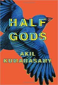 Half Gods by Akil Kumarasamy